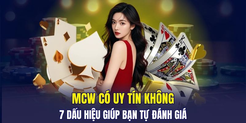 mcw-co-uy-tin-khong-7-dau-hieu-giup-ban-tu-danh-gia